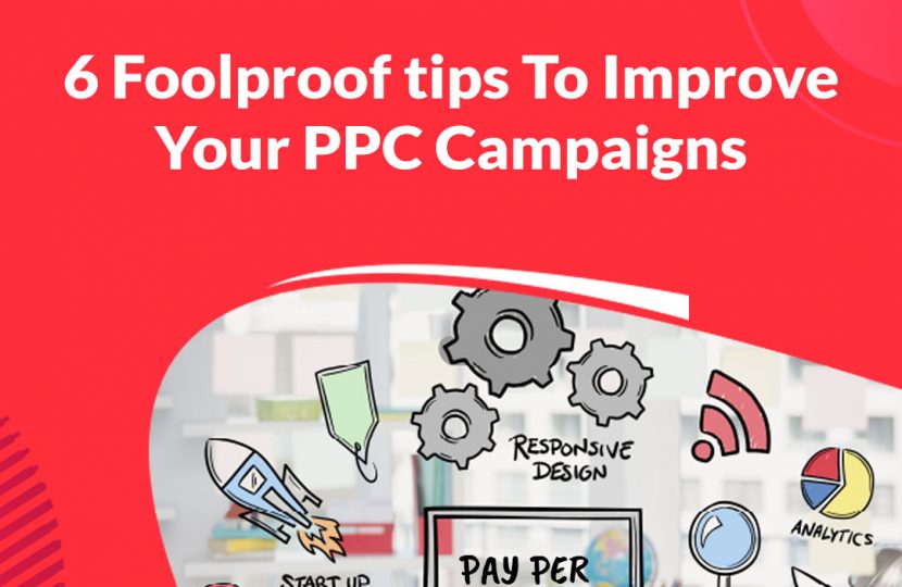 6 Foolproof Tips to Improve Your PPC Campaigns