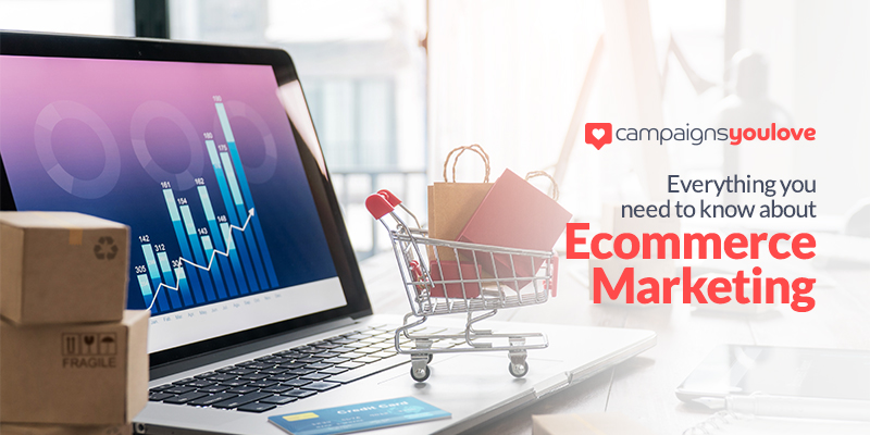Everything You Need To Know About Ecommerce Marketing